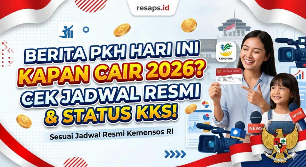 Berita PKH Hari Ini Kapan Cair 2026? Cek Jadwal Resmi & Status KKS!