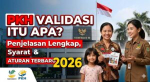 PKH Validasi Itu Apa? Penjelasan Lengkap, Syarat, dan Aturan Terbaru 2026