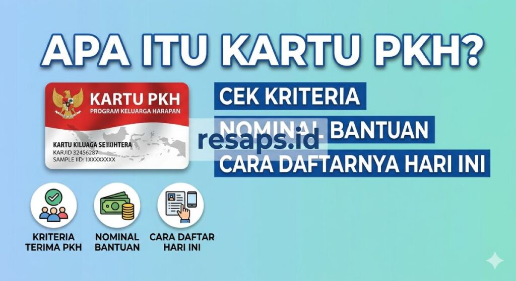Apa Itu Kartu PKH? Cek Kriteria, Nominal Bantuan, dan Cara Daftarnya Hari Ini