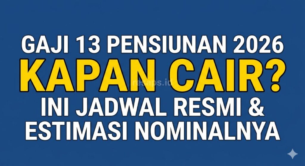 Gaji 13 Pensiunan 2026 Kapan Cair? Ini Jadwal Resmi dan Estimasi Nominalnya