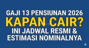 Gaji 13 Pensiunan 2026 Kapan Cair? Ini Jadwal Resmi dan Estimasi Nominalnya