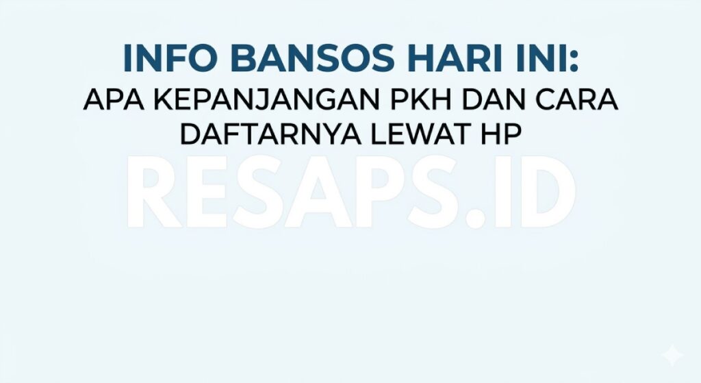 Info Bansos Hari Ini: Apa Kepanjangan PKH dan Cara Daftarnya Lewat HP