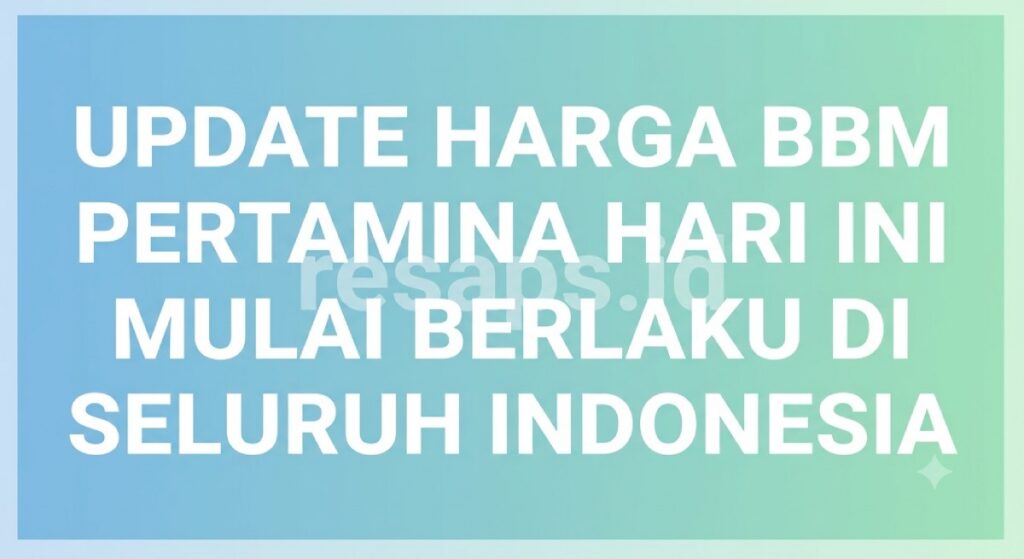 Update Harga BBM Pertamina Hari Ini Mulai Berlaku di Seluruh Indonesia