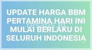 Update Harga BBM Pertamina Hari Ini Mulai Berlaku di Seluruh Indonesia